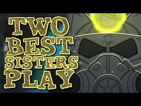 Two Best Sisters Play - Fallout 4