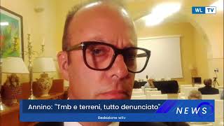 Annino: "Tmb e terreni, tutto denunciato"