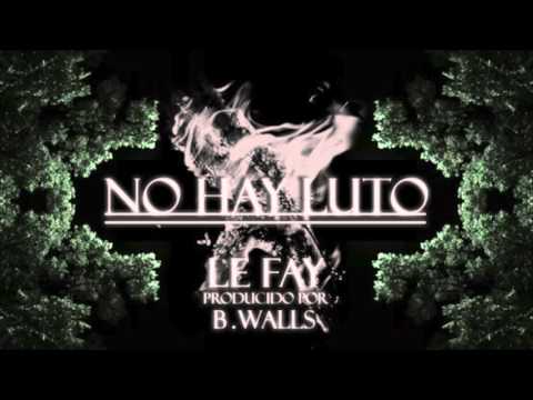 LE FAY - NO HAY LUTO (PROD. B.WALLS)