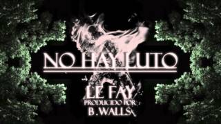 LE FAY - NO HAY LUTO (PROD. B.WALLS)