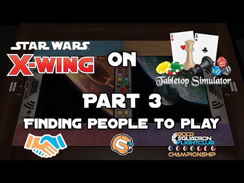 Finding People to play X-wing 2.0 with on TTS : X-wing on TTS Part 3