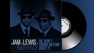 JAM &amp; LEWIS x BABYFACE - He Don&#39;t Know Nothin&#39; Bout It