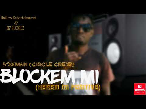 Blockem mi  ( herem mi Positive ) Boxman _ Circle Crew - HEmusic & B17 Recordz 2022(Dropvibes)🇸🇧🎶
