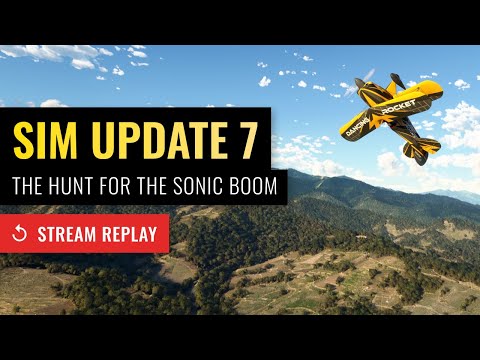STREAM REPLAY: Sim Update 7 First Impressions - Microsoft Flight Simulator