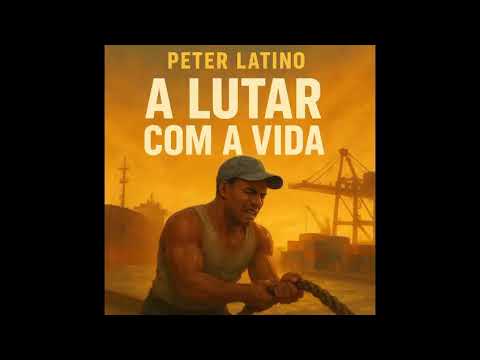 Peter Latino - A Lutar com a vida