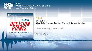 Decision Points Podcast S5 E1: Allies Under Pressure: The Gaza War and U.S.-Israel Relations