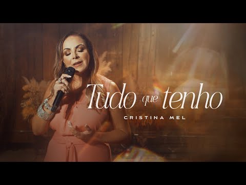 Cristina Mel - Tudo Que Tenho (Clipe Oficial)