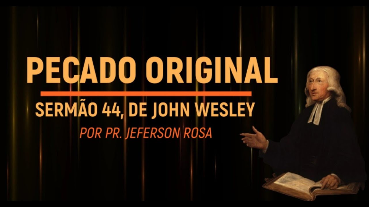 Pregação de John Wesley - Sermão 44 - O Pecado Original
