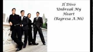 Il Divo- Unbreak My Heart (Regresa A Mi) with lyrics