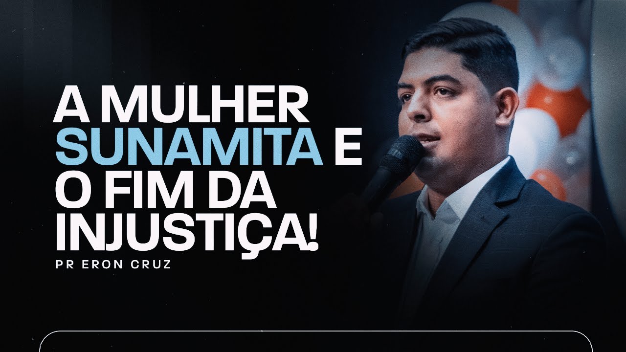 A mulher Sunamita e o FIM DA INJUSTIÇA!