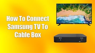 How To Connect Samsung TV To Cable Box