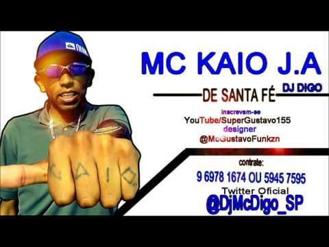 MC KAIO  DA  J.A - DE SANTA FÉ - ' DJ DIGO PRODUÇÕES 2012