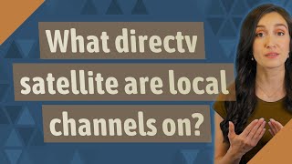 What directv satellite are local channels on?