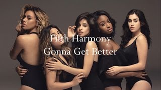 Fifth Harmony ~ Gonna Get Better ~ Lyrics