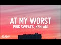 [1 HOUR] Pink Sweat - At My Worst Remix (Lyrics) ft Kehlani