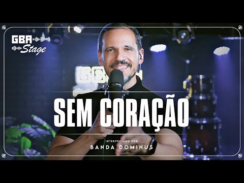 Sem Coração - Banda Dominus | GBA Stage