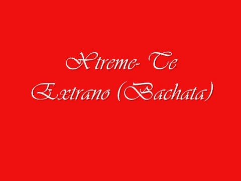 Xtreme- Te Extraño (Bachata)