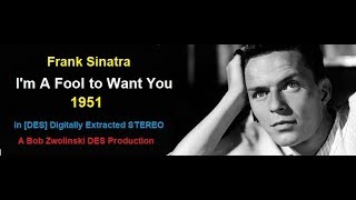 Frank Sinatra - I'm A Fool to Want You - 1951 [HQ REMIX REMASTER in DES STEREO]