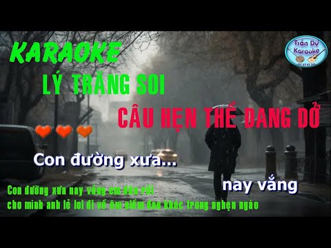 Karaoke Lý Trăng Soi | Câu Hẹn Thề Dang Dở | Con đường xưa, nay vắng em đâu rồi, cho mình anh lẻ loi
