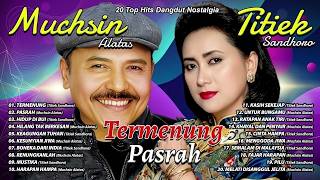Download lagu 20 TOP HITS DANGDUT NOSTALGIA TITIEK SANDHORA & MUCHSIN ALATAS   Termenung, Pasrah, Hidup Di Bui MP3 mp3
