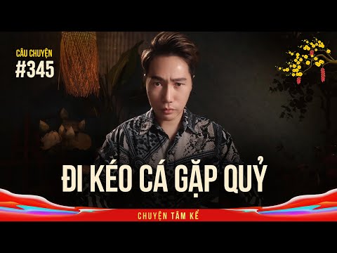 ĐI KÉO CÁ GẶP QUỶ - Chuyện Tâm Linh Tâm Kể