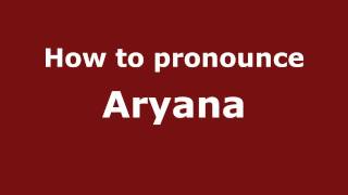 How to pronounce Aryana