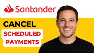 How to Cancel Scheduled Payments in Santander (2025 Guide)