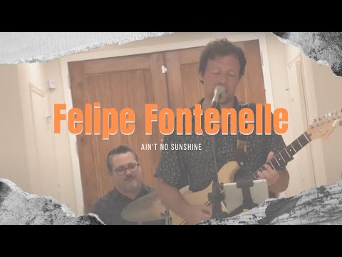 Felipe Fontenelle - Ain’t no sunshine