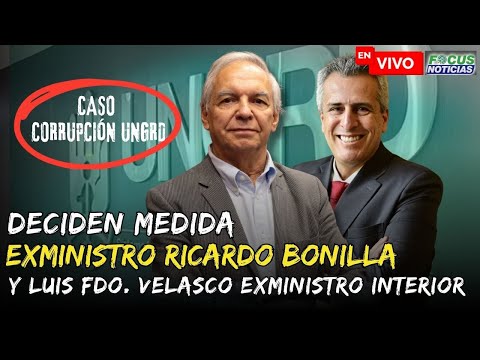 EN VIVO Caso Corrupción UNGRD Deciden MEDIDA de RICARDO BONILLA y LUIS FDO. VELASCO Exministros #Fo
