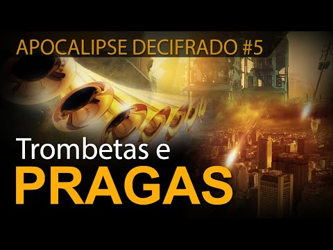 APOCALIPSE DECIFRADO #5: Trombetas e pragas