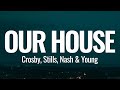 Crosby Stills Nash Young Our House Lyrics