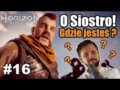O Siostro! Gdzie jesteś? - HORIZON ZERO DAWN #16 - WarGra