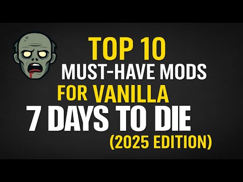 🧟Top 10 Must-Have Mods for Vanilla 7 Days to Die (2025 Edition)