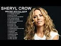 The Very Best of Sheryl Crow | Sheryl Crow Greatest Hits Full Album