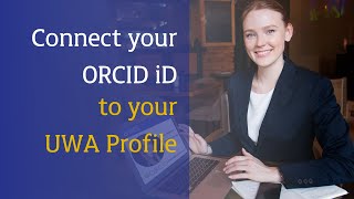 Connect your ORCID iD to your UWA Repository Profile (2021 update)