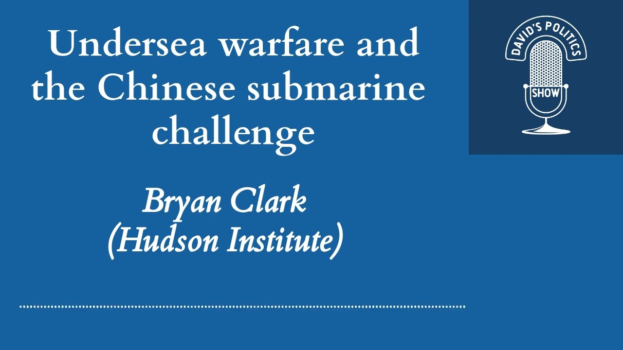 Undersea warfare and the Chinese submarine challenge | Bryan Clark (Hudson Institute)