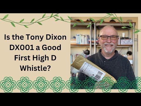 Is the Tony Dixon DX001 a Good Selection for your First High D Whistle? (Tony Dixon DX001 Review)