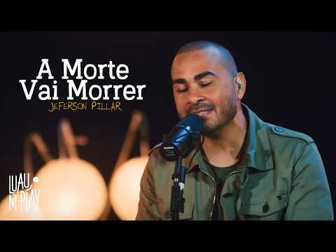 A MORTE VAI MORRER - Jeferson Pillar | LUAU NT PLAY com @jefersonpillar (Versão Acústica Ao Vivo)