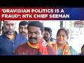 Election Yatra NTK Chief Seeman Opens Up On Tamil Nadu Polls Dravidian Politics More Exclusive