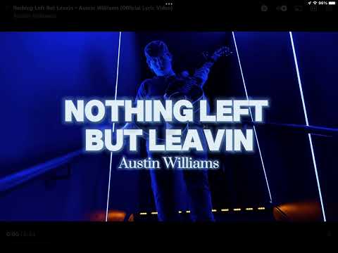 Nothing left but leavin - Austin Williams (Lyric Video)