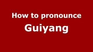 How to pronounce Guiyang