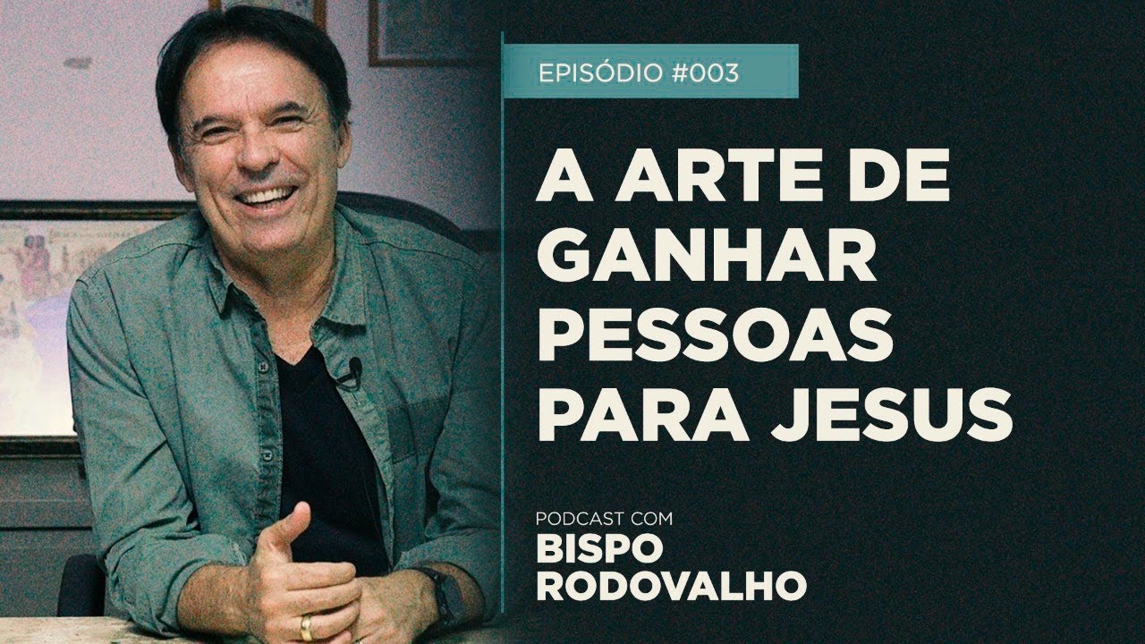 Como ganhar pessoas para Jesus | Podcast | Bispo Rodovalho
