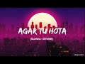 Agar Tu Hota (Slowed + Reverb) | Lofi Addict