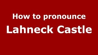 How to pronounce Lahneck Castle