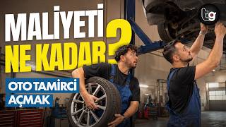 OTO TAMİRCİ AÇMANIN GERÇEK MALİYETİ NE KADAR? "13-14 MİLYON TL'Yİ BULU