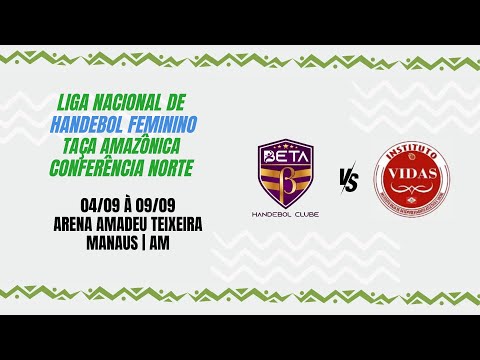 LIGA NACIONAL DE HANDEBOL FEMININO | CONFERÊNCIA NORTE - BETA MANAUS H.C. X INSTITUTO VIDAS - PA