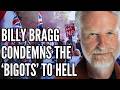 Billy Bragg Thinks He’s Jesus