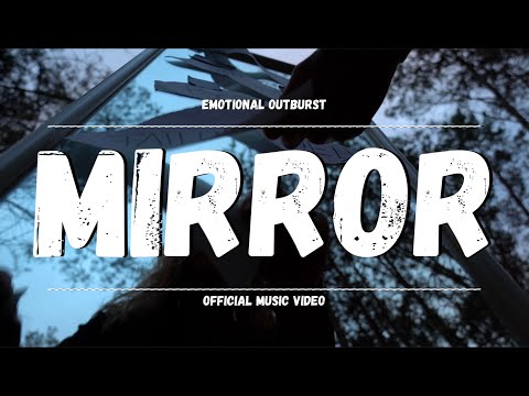 Emotional Outburst - Mirror (Official Music Video)