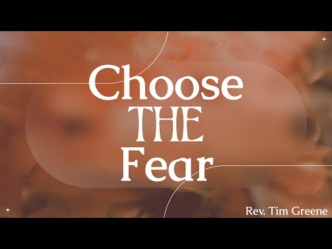 2.8.2026 - Choose The Fear - Rev. Tim Greene