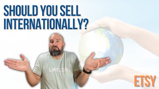 Should You Sell Internationally On Etsy?